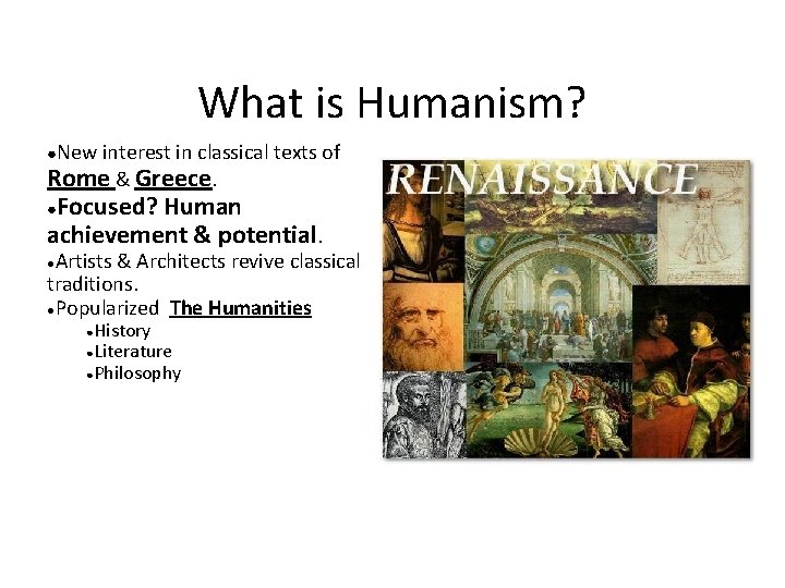 What is Humanism? ●New interest in classical texts of Rome & Greece. Focused? Human