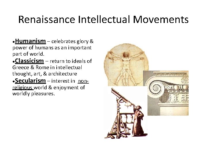 Renaissance Intellectual Movements ● Humanism – celebrates glory & power of humans as an