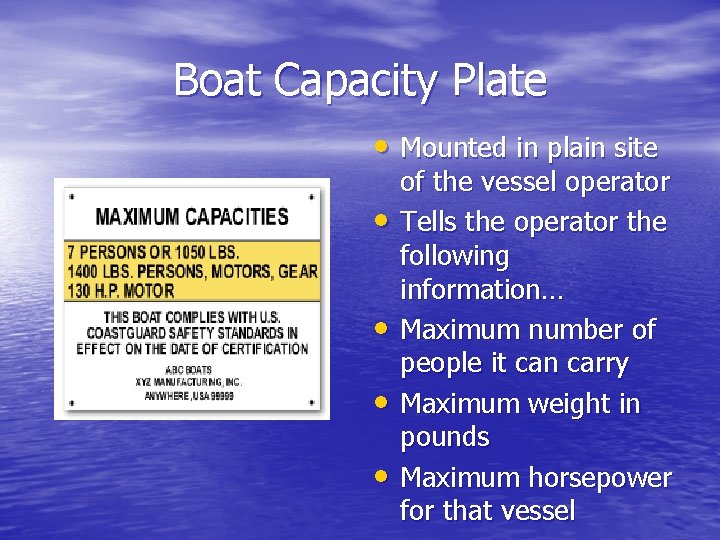 Boat Capacity Plate • Mounted in plain site • • of the vessel operator