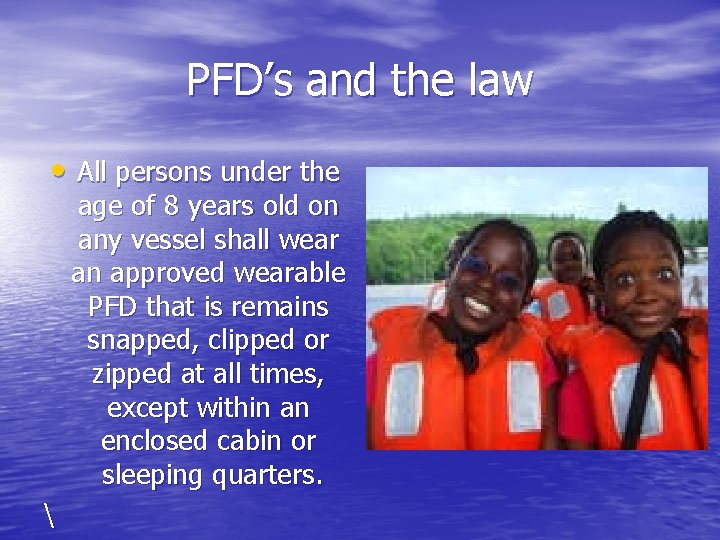 PFD’s and the law • All persons under the age of 8 years old