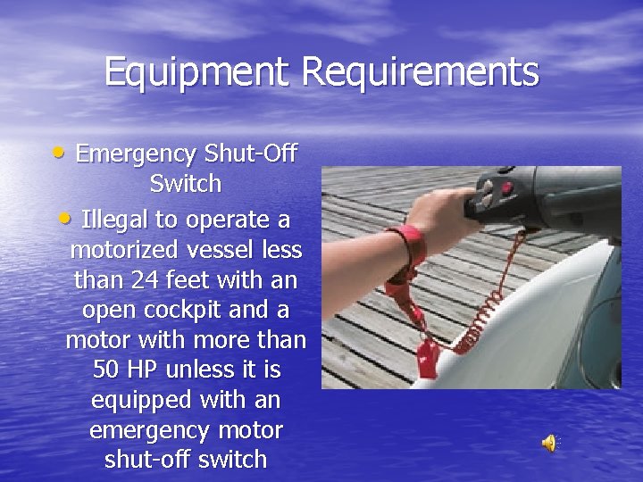 Equipment Requirements • Emergency Shut-Off Switch • Illegal to operate a motorized vessel less