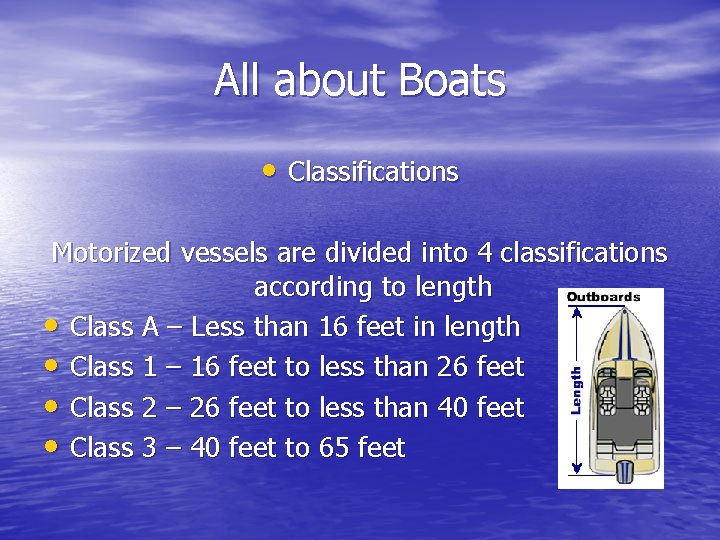 All about Boats • Classifications Motorized vessels are divided into 4 classifications according to