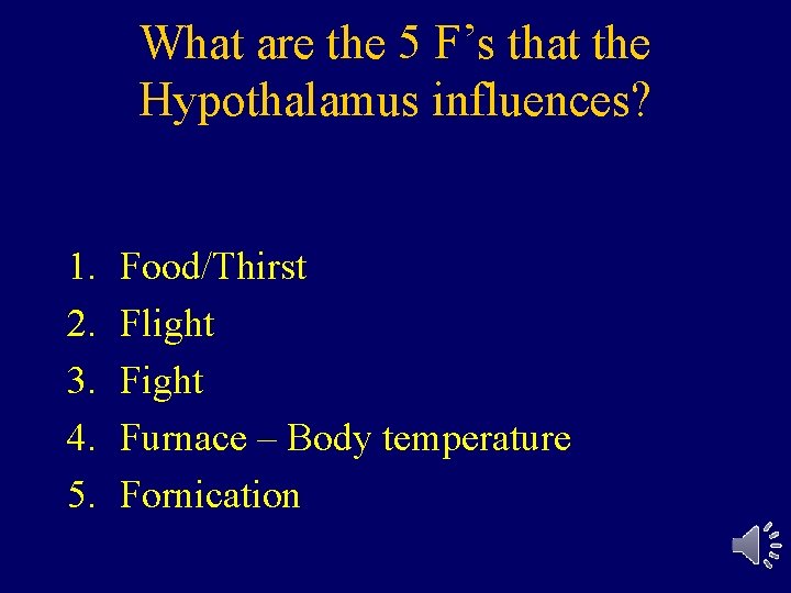 What are the 5 F’s that the Hypothalamus influences? 1. 2. 3. 4. 5.