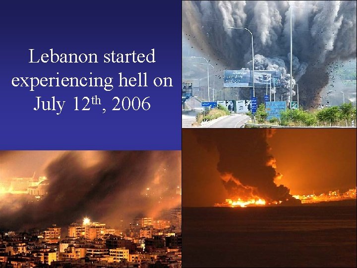 Lebanon started experiencing hell on July 12 th, 2006 