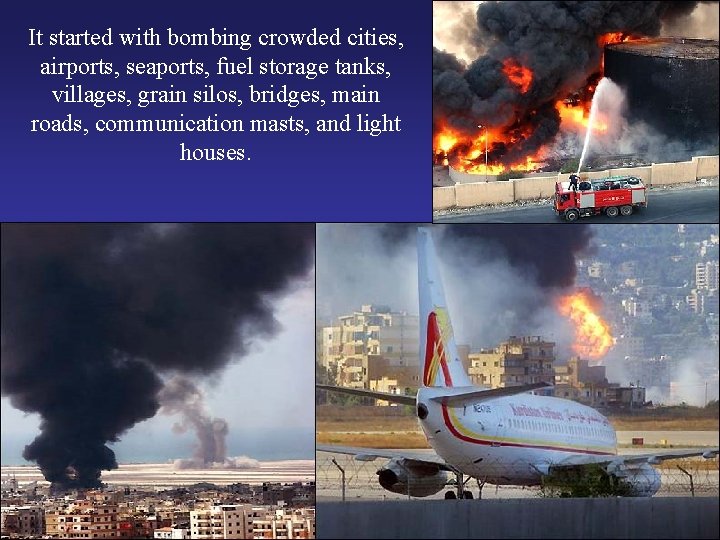 It started with bombing crowded cities, airports, seaports, fuel storage tanks, villages, grain silos,