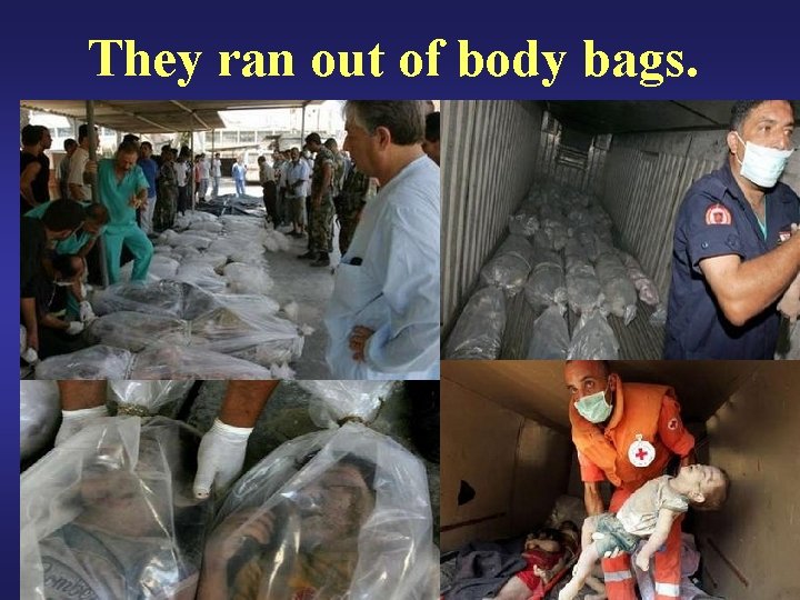 They ran out of body bags. 