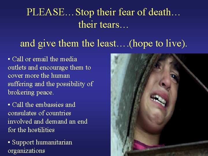 PLEASE…Stop their fear of death… their tears… and give them the least…. (hope to