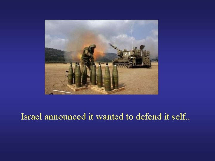 Israel announced it wanted to defend it self. . 