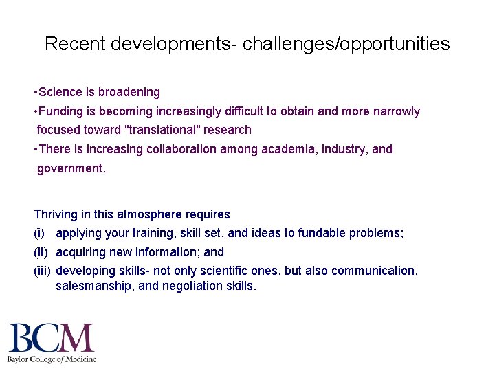 Recent developments- challenges/opportunities • Science is broadening • Funding is becoming increasingly difficult to