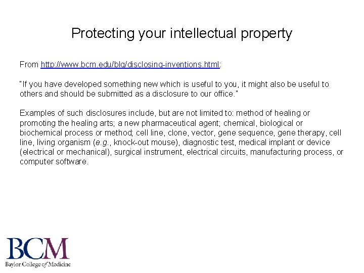 Protecting your intellectual property From http: //www. bcm. edu/blg/disclosing-inventions. html: “If you have developed