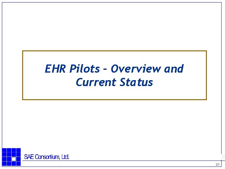 EHR Pilots – Overview and Current Status 21 
