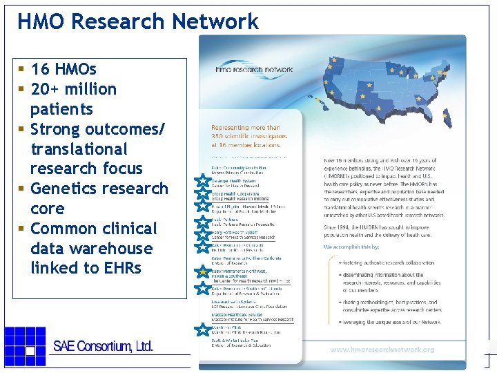 HMO Research Network § 16 HMOs § 20+ million patients § Strong outcomes/ translational