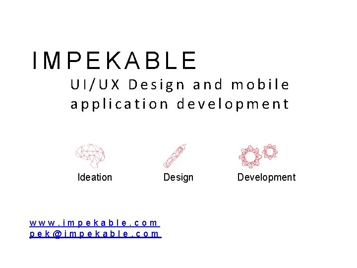 IMPEKABLE UI/UX Design and mobile application development Ideation www. impekable. com pek@impekable. com Design