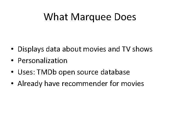 What Marquee Does • • Displays data about movies and TV shows Personalization Uses: