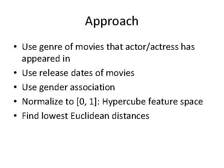 Approach • Use genre of movies that actor/actress has appeared in • Use release