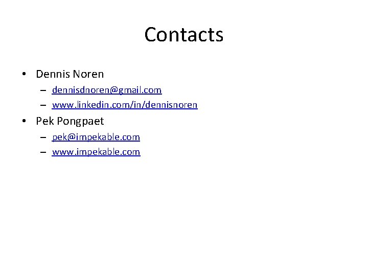 Contacts • Dennis Noren – dennisdnoren@gmail. com – www. linkedin. com/in/dennisnoren • Pek Pongpaet