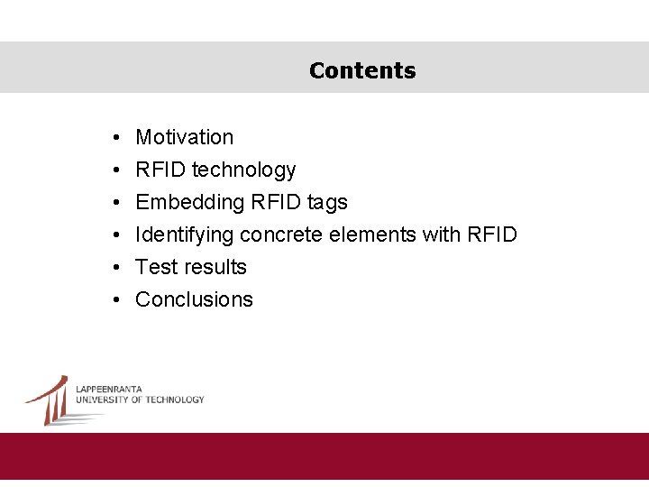 Contents • • • Motivation RFID technology Embedding RFID tags Identifying concrete elements with