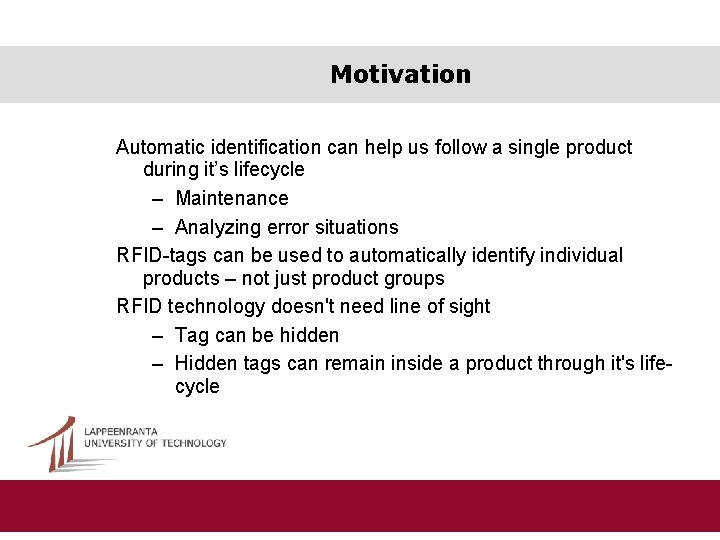 Motivation Automatic identification can help us follow a single product during it’s lifecycle –