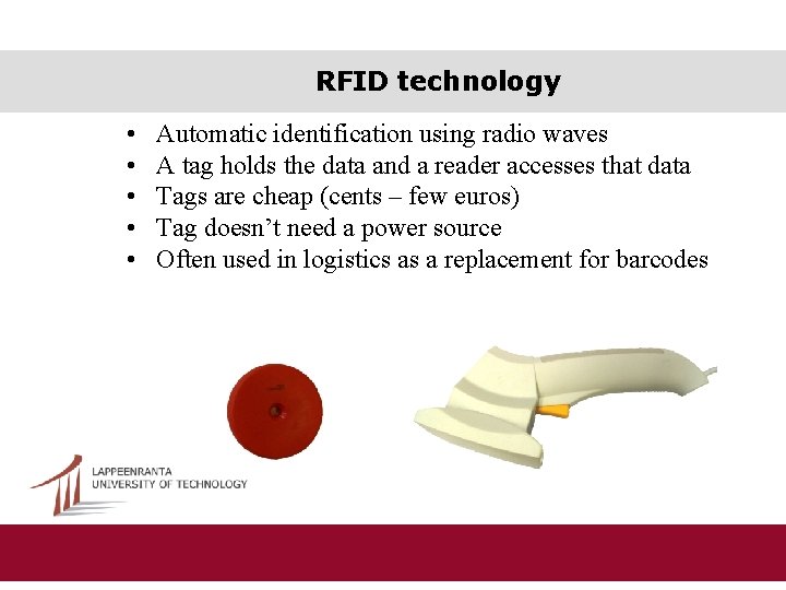 RFID technology • • • Automatic identification using radio waves A tag holds the