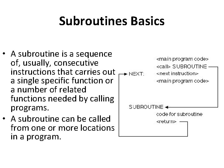 Subroutines Basics • A subroutine is a sequence of, usually, consecutive instructions that carries