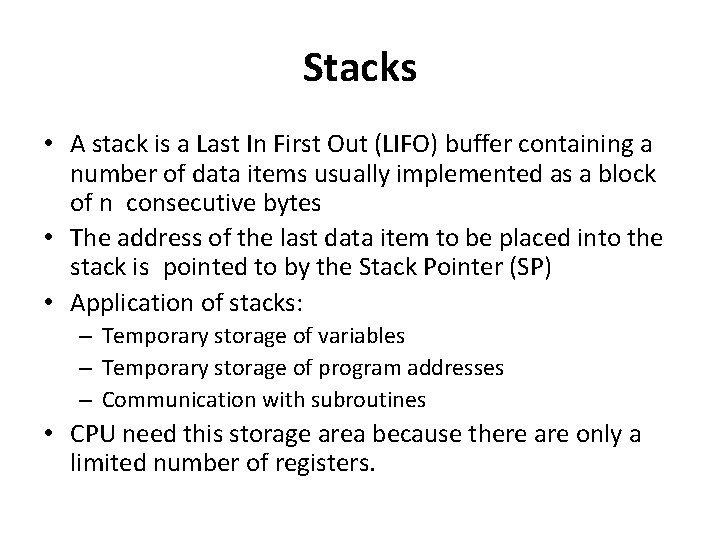 Stacks • A stack is a Last In First Out (LIFO) buffer containing a