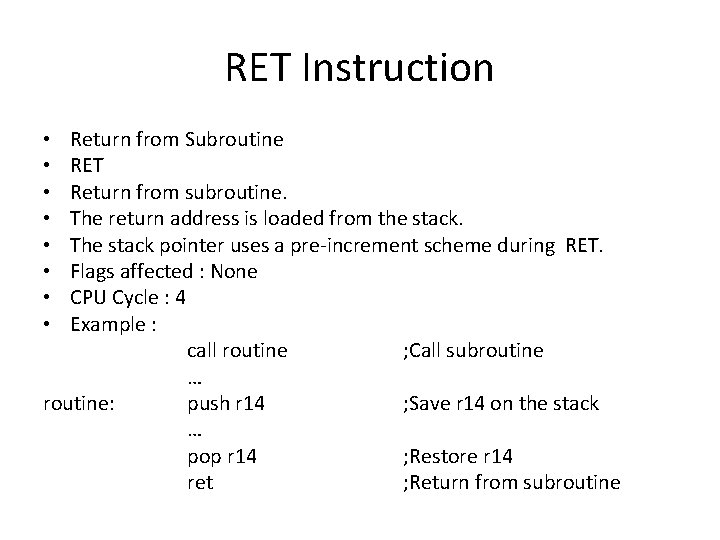 RET Instruction Return from Subroutine RET Return from subroutine. The return address is loaded