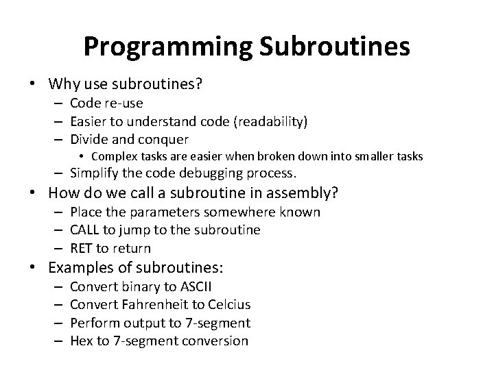 Programming Subroutines • Why use subroutines? – Code re-use – Easier to understand code