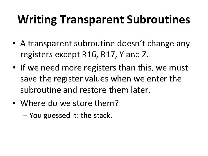 Writing Transparent Subroutines • A transparent subroutine doesn’t change any registers except R 16,