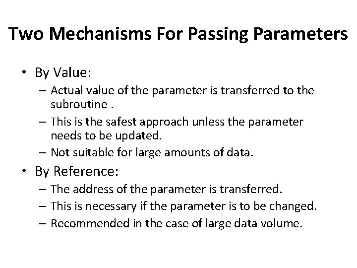 Two Mechanisms For Passing Parameters • By Value: – Actual value of the parameter