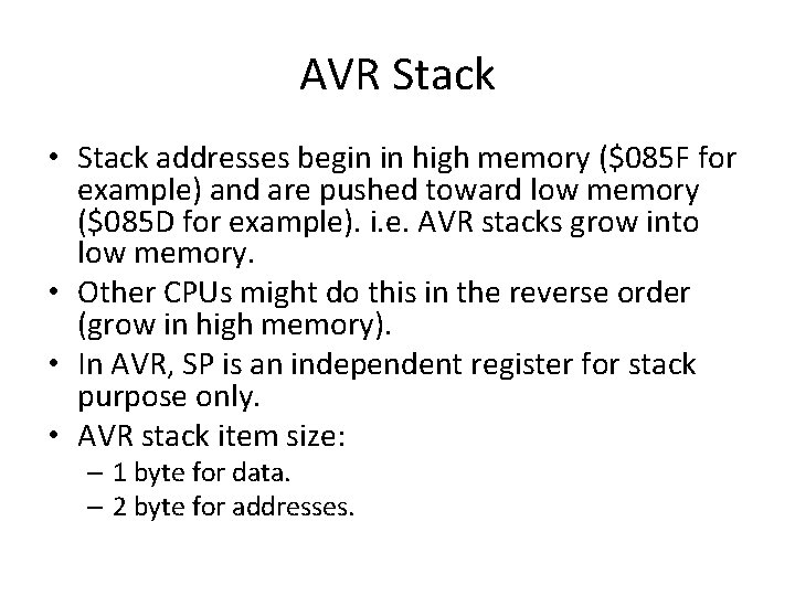 AVR Stack • Stack addresses begin in high memory ($085 F for example) and