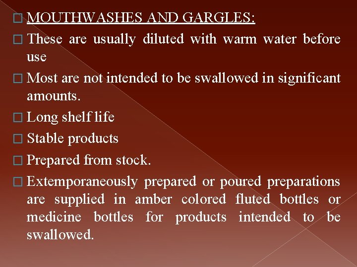 � MOUTHWASHES AND GARGLES: � These are usually diluted with warm water before use