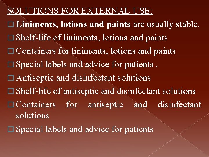 SOLUTIONS FOR EXTERNAL USE: � Liniments, lotions and paints are usually stable. � Shelf