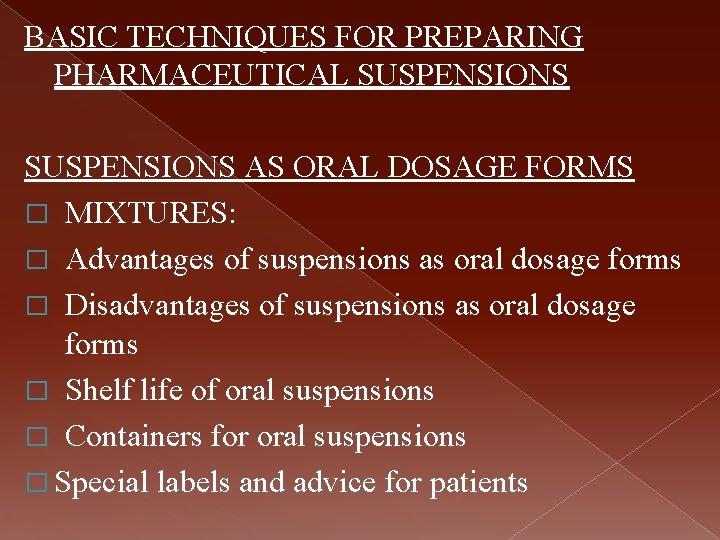 BASIC TECHNIQUES FOR PREPARING PHARMACEUTICAL SUSPENSIONS AS ORAL DOSAGE FORMS � MIXTURES: � Advantages