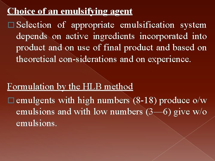 Choice of an emulsifying agent � Selection of appropriate emulsification system depends on active