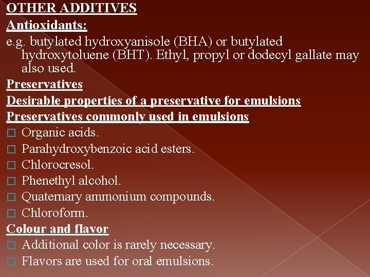 OTHER ADDITIVES Antioxidants: e. g. butylated hydroxyanisole (BHA) or butylated hydroxytoluene (BHT). Ethyl, propyl