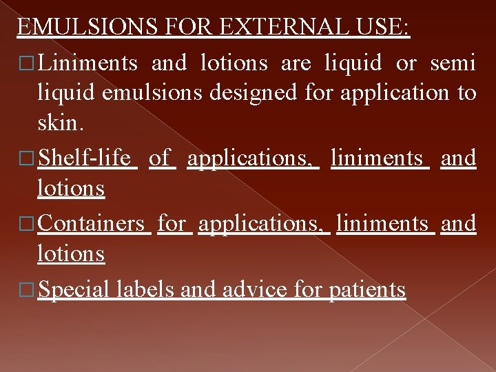 EMULSIONS FOR EXTERNAL USE: � Liniments and lotions are liquid or semi liquid emulsions