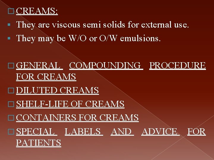 � CREAMS: They are viscous semi solids for external use. § They may be