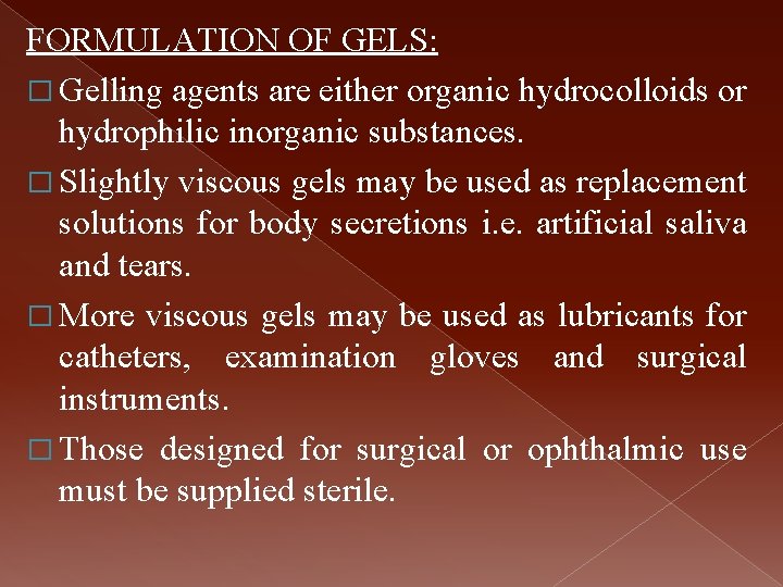 FORMULATION OF GELS: � Gelling agents are either organic hydrocolloids or hydrophilic inorganic substances.