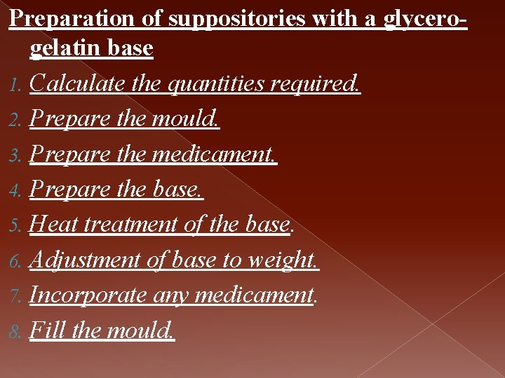 Preparation of suppositories with a glycerogelatin base 1. Calculate the quantities required. 2. Prepare