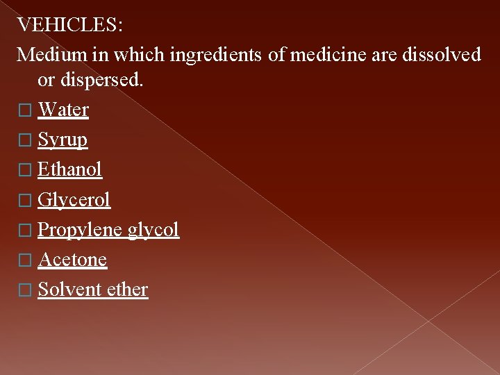 VEHICLES: Medium in which ingredients of medicine are dissolved or dispersed. � Water �