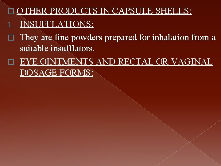 � OTHER PRODUCTS IN CAPSULE SHELLS: 1. INSUFFLATIONS: � They are fine powders prepared