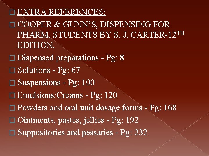 � EXTRA REFERENCES: � COOPER & GUNN’S, DISPENSING FOR PHARM. STUDENTS BY S. J.