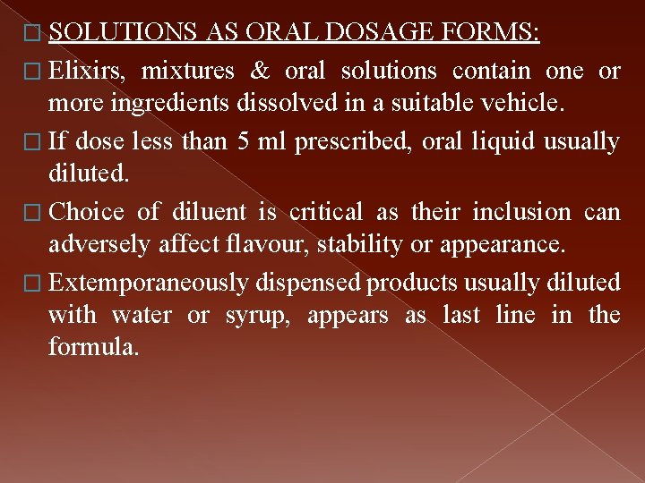 � SOLUTIONS AS ORAL DOSAGE FORMS: � Elixirs, mixtures & oral solutions contain one
