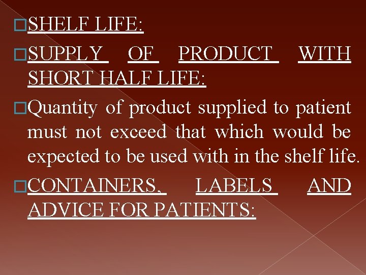 �SHELF LIFE: �SUPPLY OF PRODUCT WITH SHORT HALF LIFE: �Quantity of product supplied to