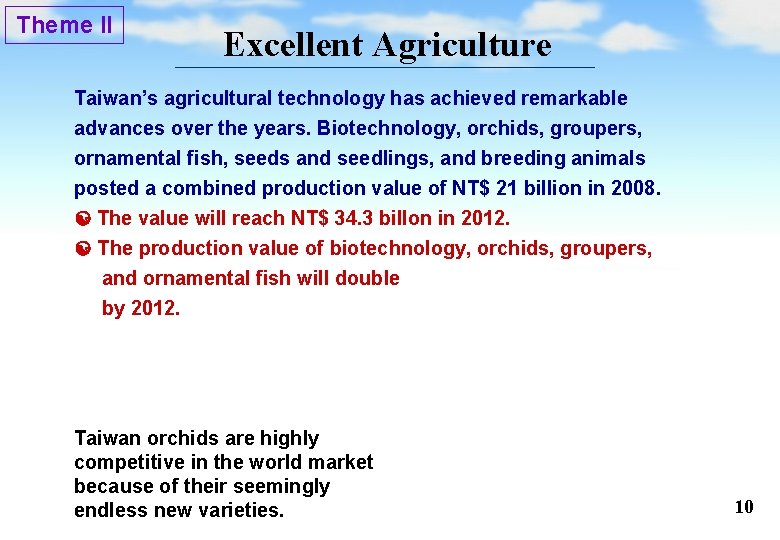 Theme II Excellent Agriculture Taiwan’s agricultural technology has achieved remarkable advances over the years.