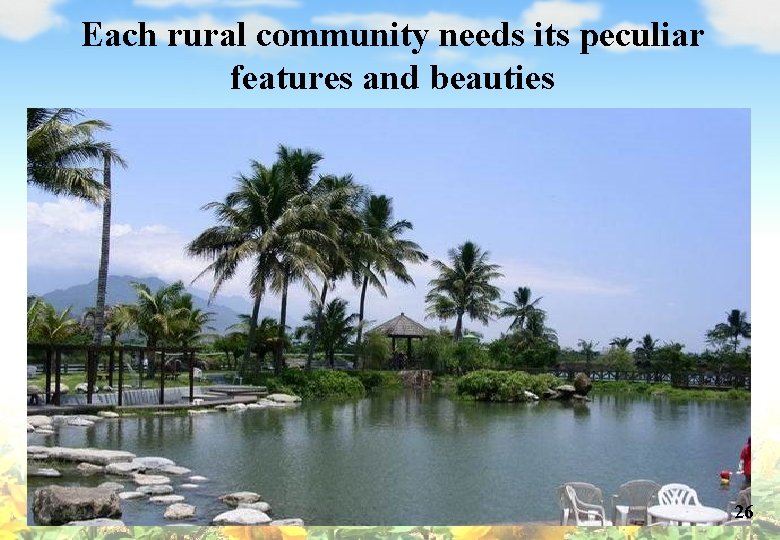 Each rural community needs its peculiar features and beauties 26 