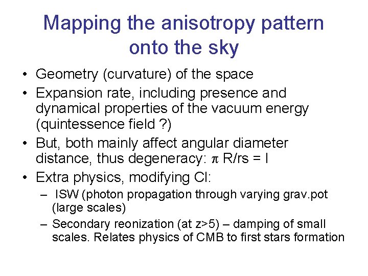 Mapping the anisotropy pattern onto the sky • Geometry (curvature) of the space •