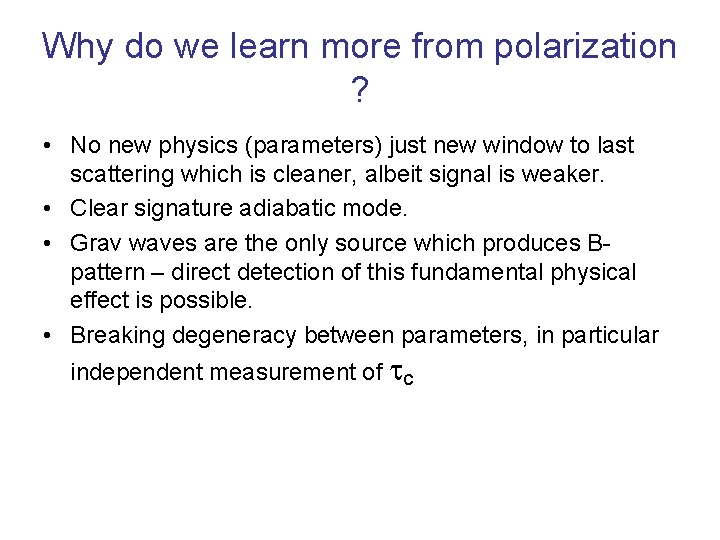 Why do we learn more from polarization ? • No new physics (parameters) just
