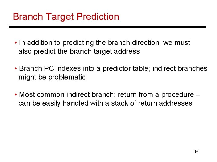 Branch Target Prediction • In addition to predicting the branch direction, we must also