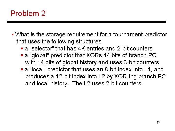 Problem 2 • What is the storage requirement for a tournament predictor that uses